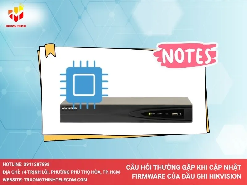 Câu hỏi thường gặp khi cập nhật Firmware của đầu ghi Hikvision