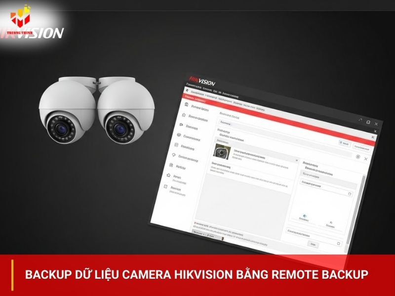 Backup dữ liệu camera Hikvision bằng remote backup