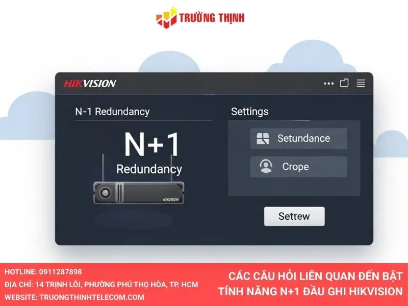 Các câu hỏi liên quan đến bật tính năng N+1 đầu ghi Hikvision
