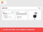 Cài đặt gửi email cho camera IP Hikvision
