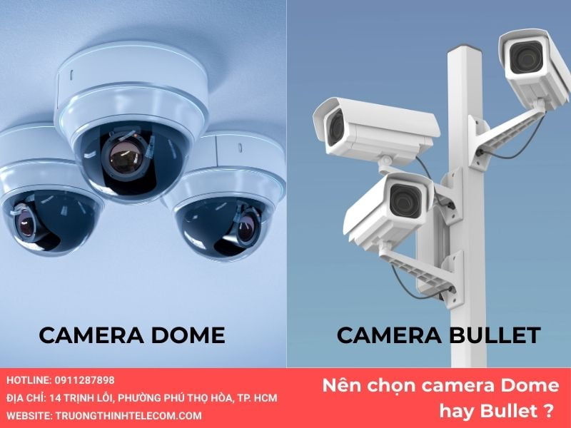 Nên chọn camera Dome hay Bullet ?