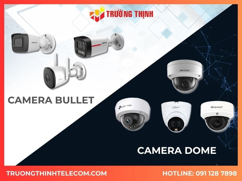 So sánh camera Dome và Bullet