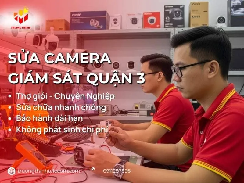 Dịch Vụ Sửa Camera Quan Sát Quận 3 Chuyên Nghiệp Uy Tín Giá Rẻ
