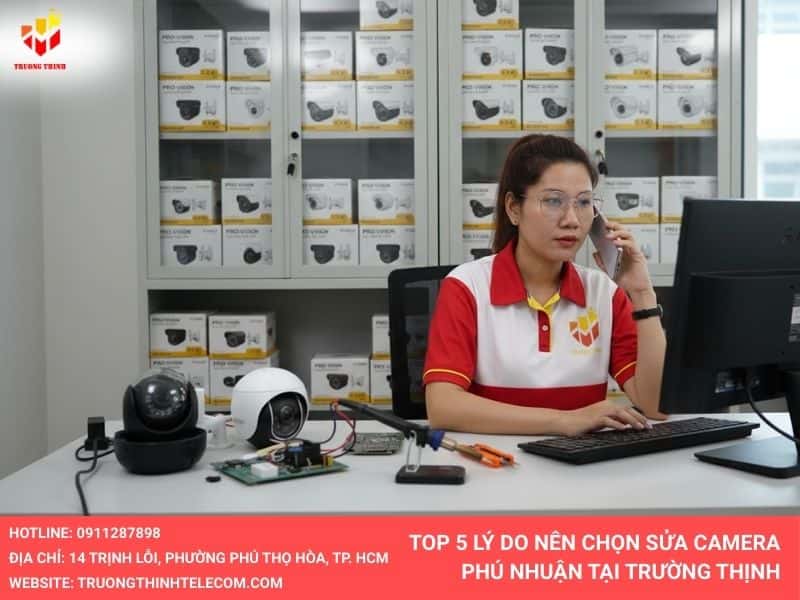 Top 5 lý do nên chọn sửa camera quận Phú Nhuận Tại Trường Thịnh Telecom