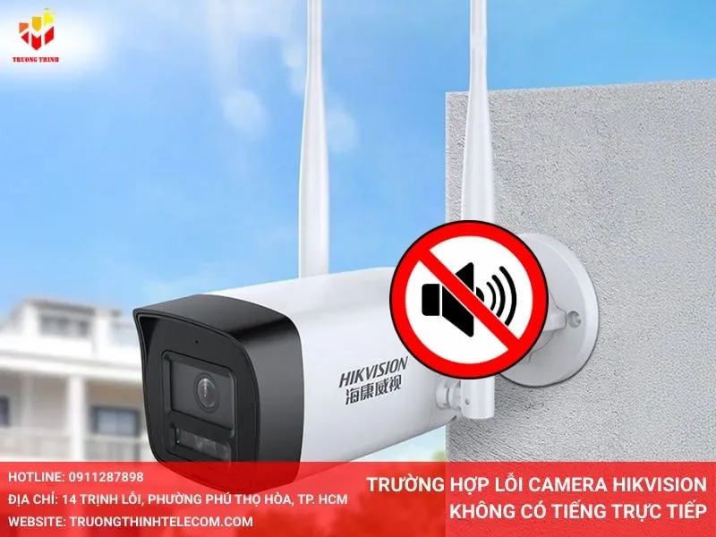 Trường hợp lỗi camera Hikvision không có tiếng trực tiếp