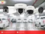 Camera vantech có tốt không?