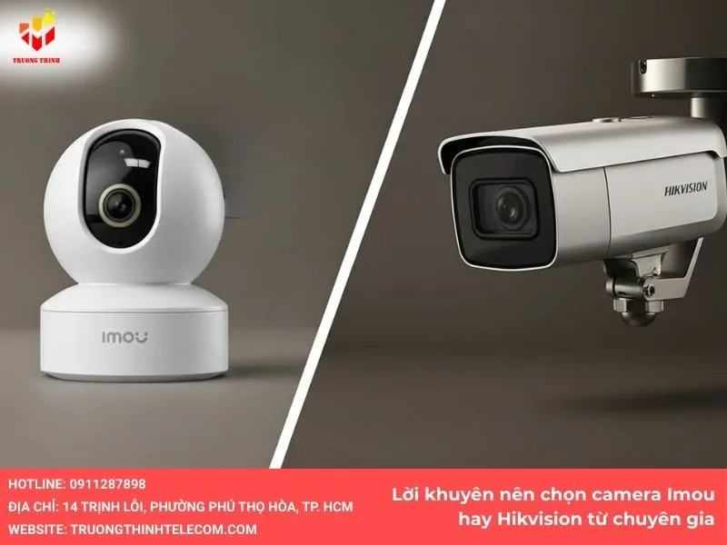 Lời khuyên nên chọn camera Imou hay Hikvision từ chuyên gia