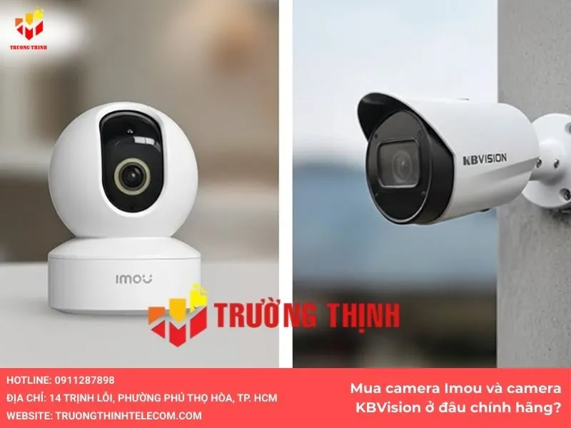 Mua camera Imou và camera KBVision ở đâu chính hãng?