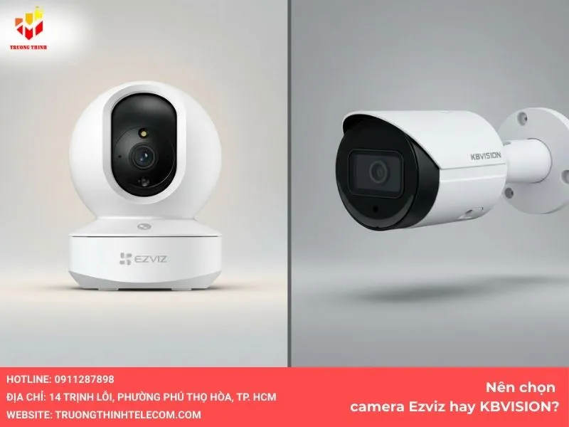 Nên chọn camera ezviz hay kbvision
