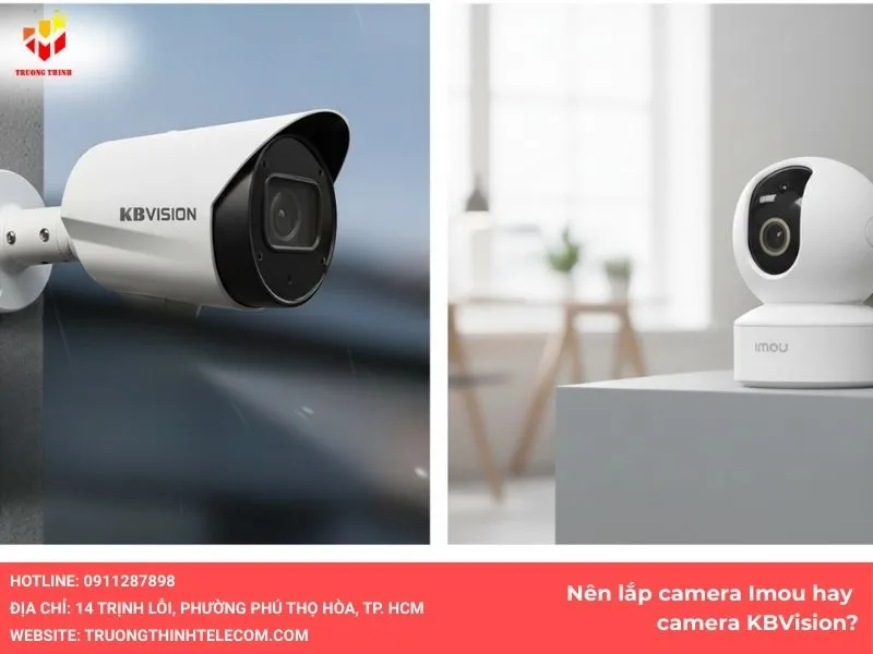Nên lắp camera Imou hay camera KBVision?