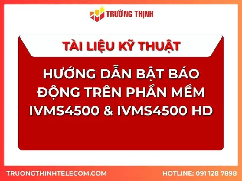 Tài liệu hướng dẫn bật báo động trên phần mềm IVMS4500 & IVMMS4500HD