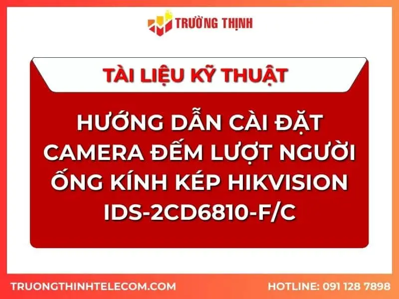 tai-lieu-huong-dan-cai-dat-camera-dem-luot-nguoi-ong-kinh-kep-hikvision-iDS-2CD6810-F_C