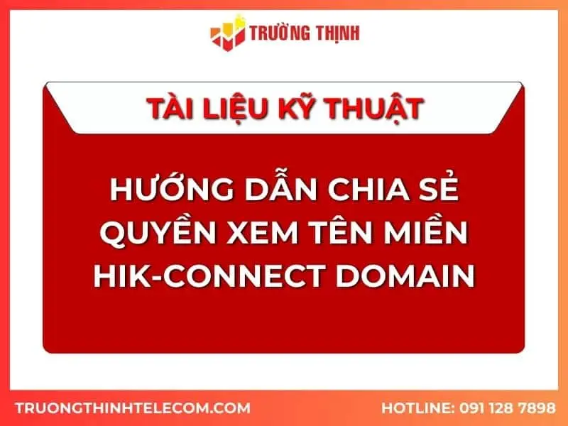 Tài liệu hướng dẫn chia sẻ quyền xem tên miền Hik-connect domian