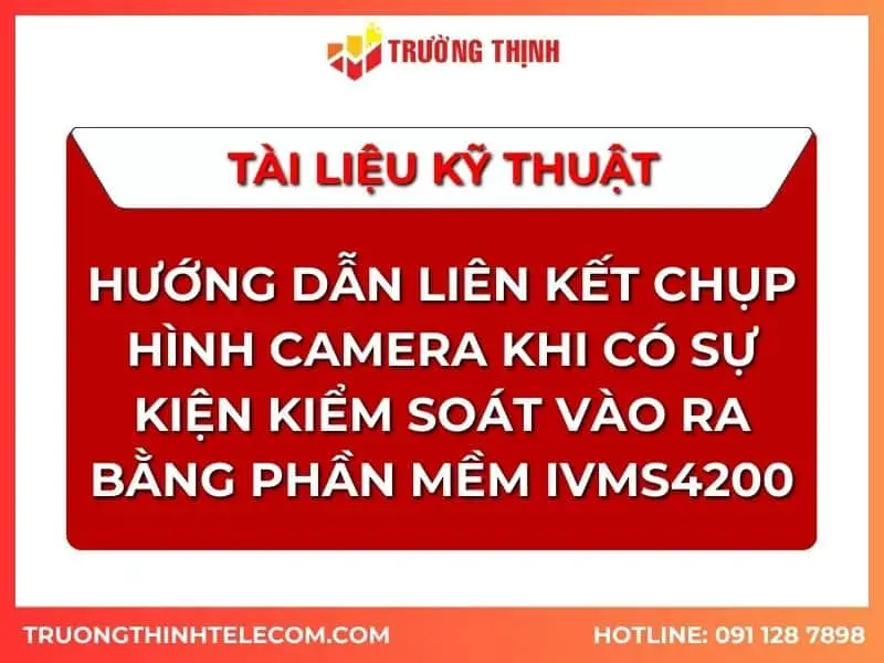 tai-lieu-huong-dan-lien-ket-chup-hinh-camera-khi-co-su-kien-kiem-soat-vao-ra-bang-phan-mem-ivms4200