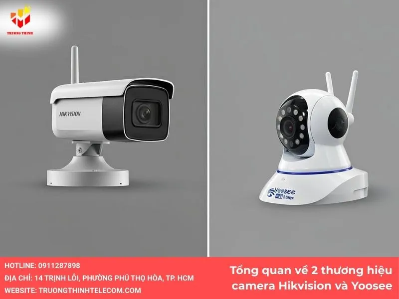 Tổng quan về 2 thương hiệu camera Hikvision và Yoosee