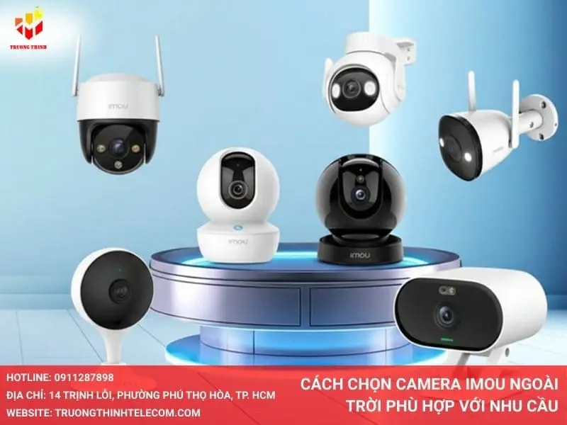 Cách chọn camera Imou ngoài trời phù hợp với nhu cầu