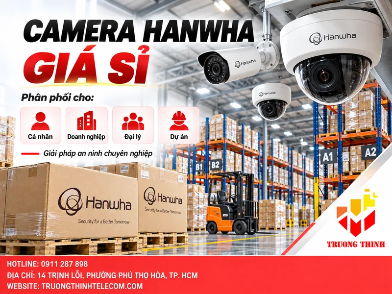Trường Thịnh Telecom Cung Cấp Camera Hanwha Giá Sỉ Cho Đối Tượng Nào