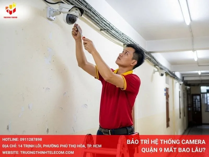 Bảo trì hệ thống camera Quận 9 mất bao lâu?
