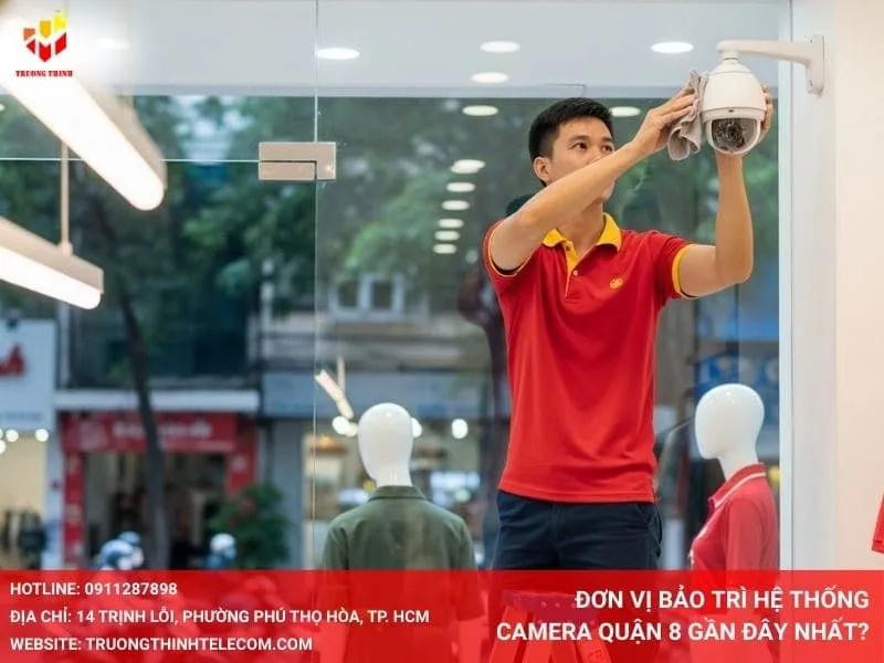 Đơn vị bảo trì hệ thống camera Quận 8 gần đây nhất?