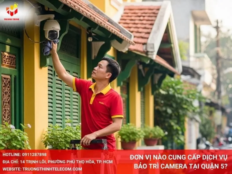Đơn vị nào cung cấp dịch vụ bảo trì camera tại quận 5?