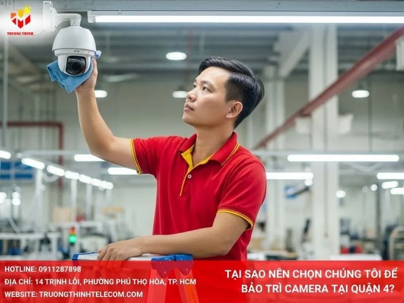 Tại sao nên chọn chúng tôi để bảo trì camera tại Quận 4?