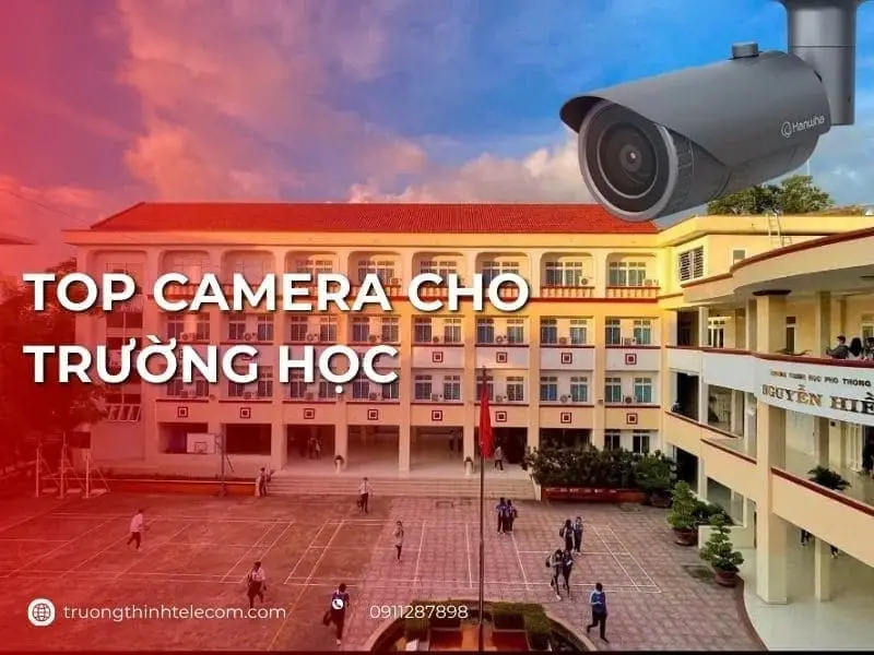 Top camera cho trường học hình rõ nét và độ phân giải cao