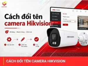 Cách đổi tên camera Hikvision