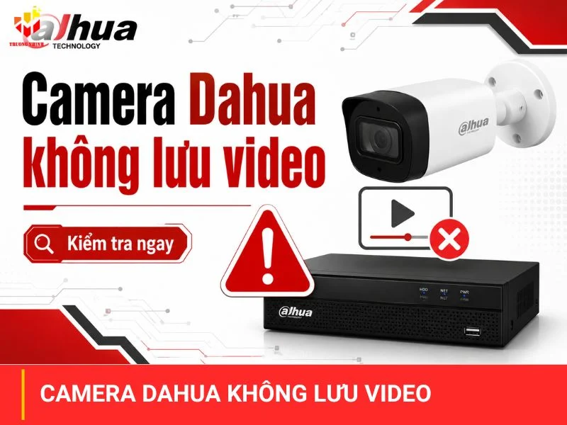 Camera Dahua không lưu video