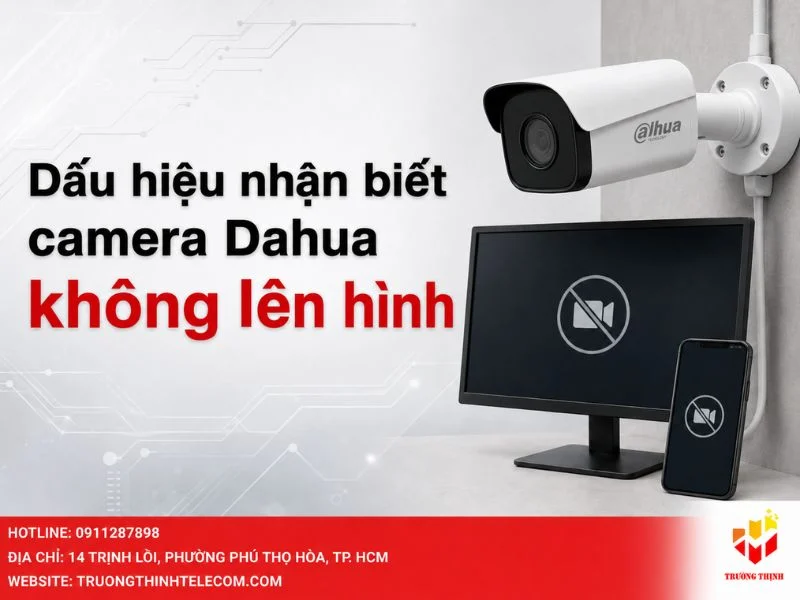 Dấu hiệu nhận biết camera Dahua không lên hình