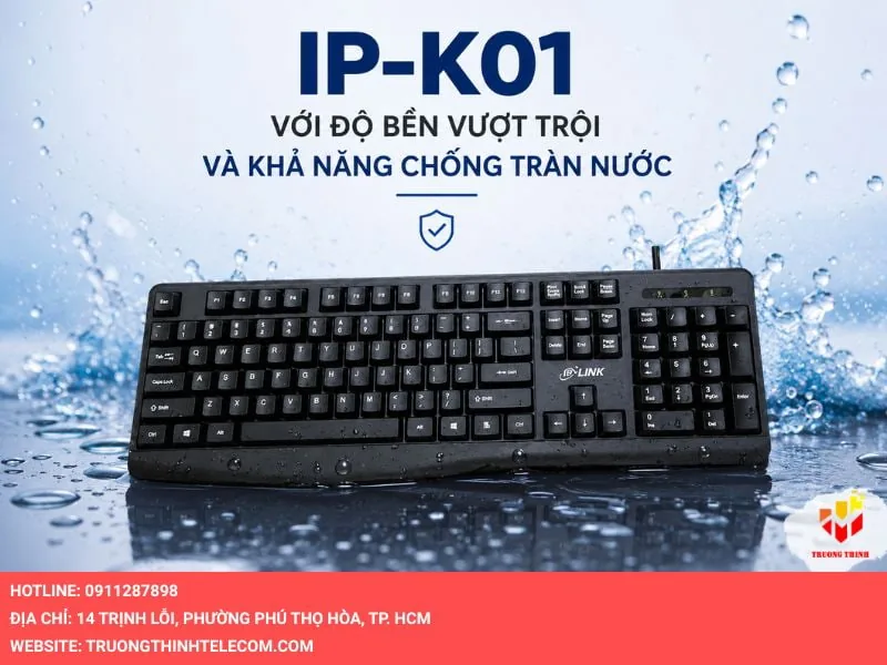 IP-K01 với độ bền vượt trội và khả năng chống tràn nước