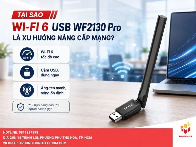 Tại sao Wi-Fi 6 USB WF2130 Pro là xu hướng nâng cấp mạng?