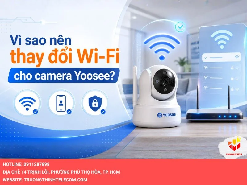 Vì sao nên thay đổi wifi cho camera Yoosee?