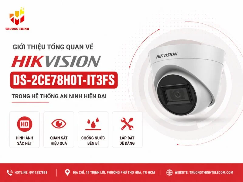 Giới thiệu tổng quan về Hikvision DS-2CE78H0T-IT3FS trong hệ thống an ninh hiện đại
