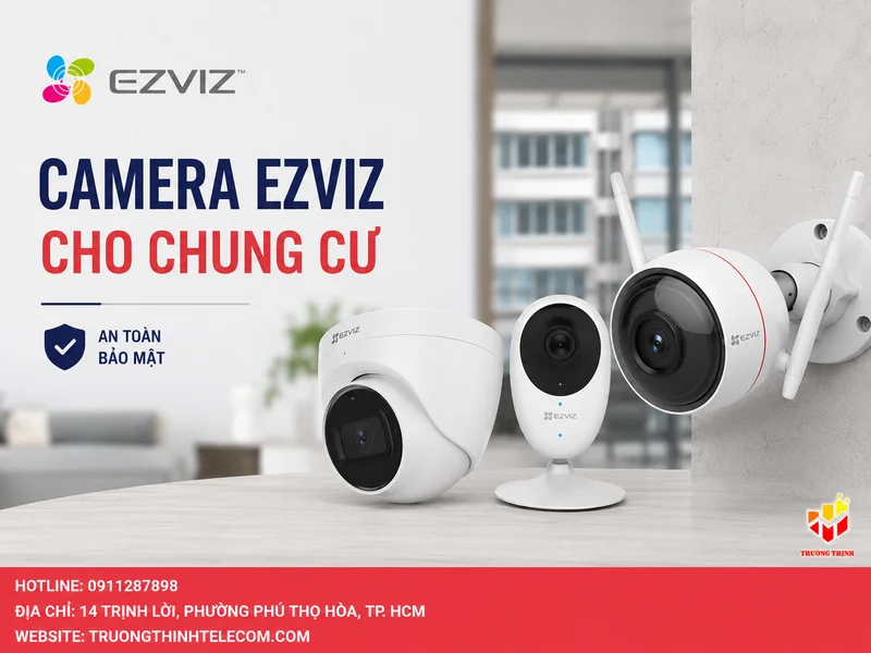 Camera Ezviz cho chung cư: 7 tiêu chí tiết kiệm, dễ nâng cấp