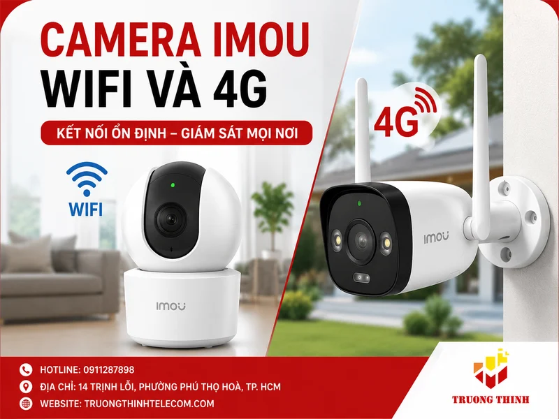 So sánh Camera Imou wifi và 4G: Cách chọn theo chi phí đầu tư, bảo trì và nâng cấp