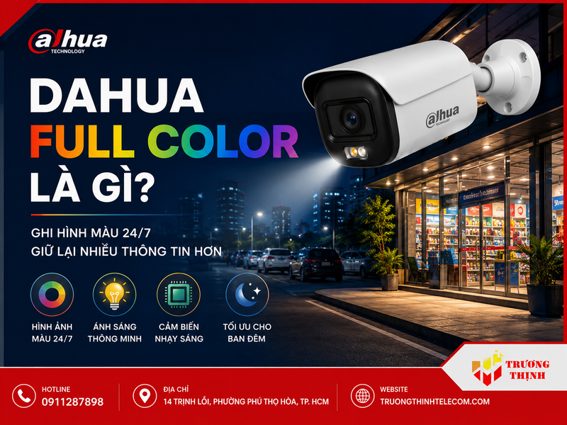 Dahua Full Color là gì? Cơ chế hoạt động, ưu điểm và khi nào nên sử dụng