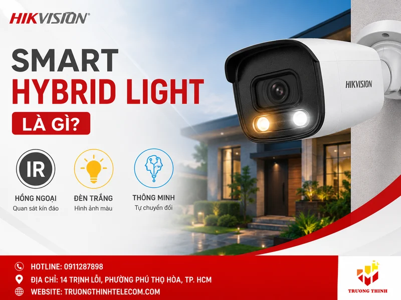 Hikvision Smart Hybrid Light là gì? Cách chọn camera tránh mua sai nhu cầu