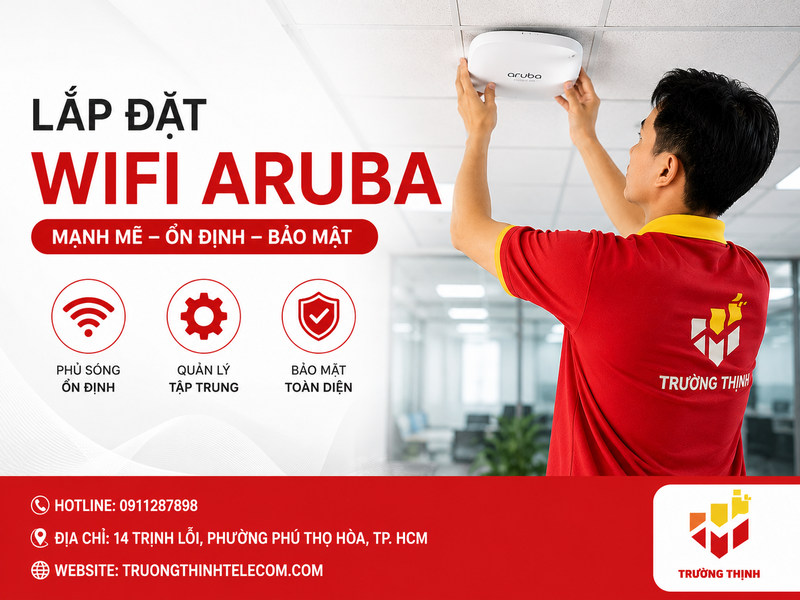 Lắp đặt wifi Aruba chuyên nghiệp: Giải pháp WiFi doanh nghiệp ổn định, bảo mật