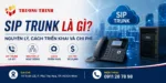 SIP Trunk Là Gì? Nguyên Lý, Cách Triển Khai Và Chi Phí
