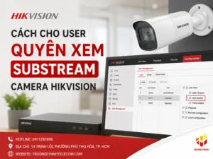 Cách cho user quyền xem substream Camera HIkvision