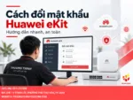 Cách đổi mật khẩu Huawei eKit