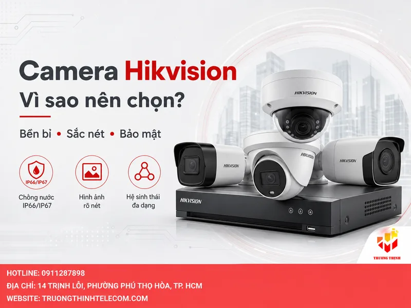 Camera Hikvision là gì? Tại sao nên chọn thương hiệu này?