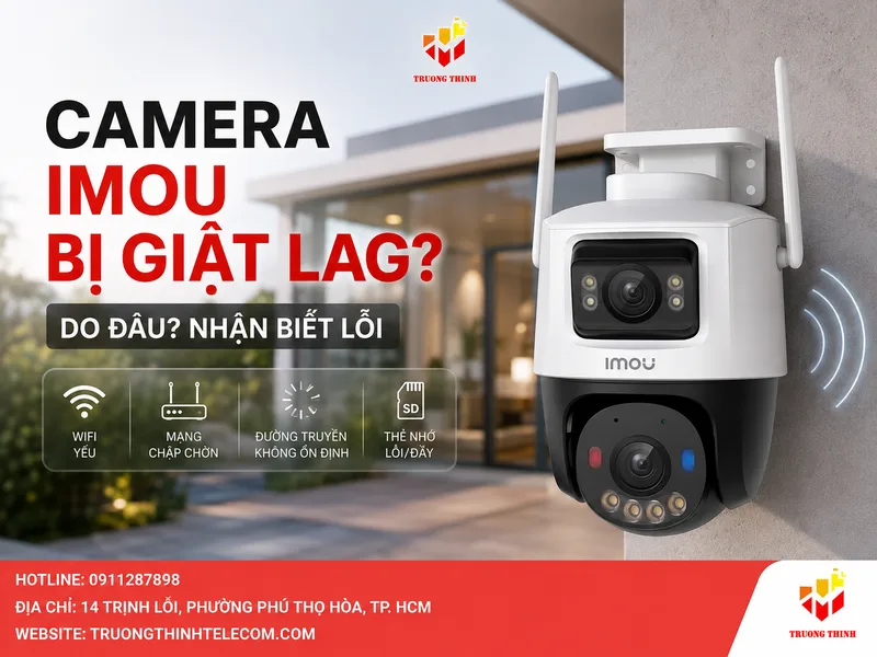 Camera Imou bị giật lag thường do đâu và nhận biết lỗi ở lớp nào?