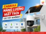 Camera năng lượng mặt trời có tốt không