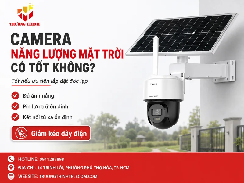 Camera năng lượng mặt trời có tốt không nếu ưu tiên lắp đặt độc lập?