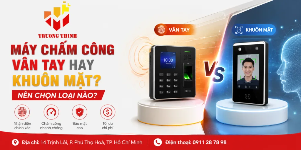 Máy Chấm Công Vân Tay Hay Khuôn Mặt? Nên Chọn Loại Nào?