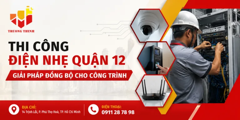 Thi Công Điện Nhẹ Quận 12 Giải Pháp Đồng Bộ Cho Công Trình