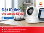 Đặt IP tĩnh cho camera Ezviz