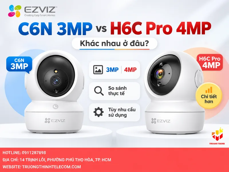 EZVIZ C6N 3MP và H6C Pro 4MP khác nhau ở đâu khi sử dụng thực tế?