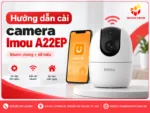 Hướng dẫn cài camera Imou A22EP